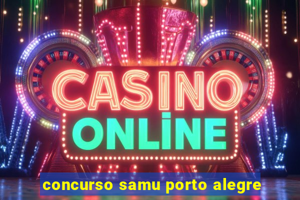 concurso samu porto alegre